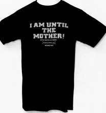 Cargar imagen en el visor de la galería, I AM UNTIL THE MOTHER!
