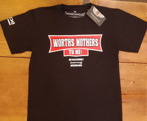 WORTHS MOTHERS TO ME!