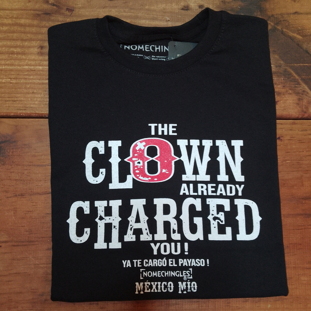 THE CLOWN ALREADY CHARGED YOU